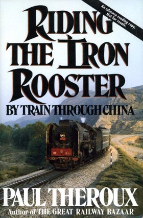 Book #122014] Riding the Iron Rooster: By Train Through China (First Edition). Paul Theroux