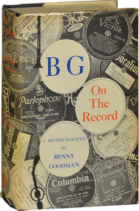 Book #123570] B.G. On the Record: A Bio-Discography of Benny Goodman (First Edition). Benny...