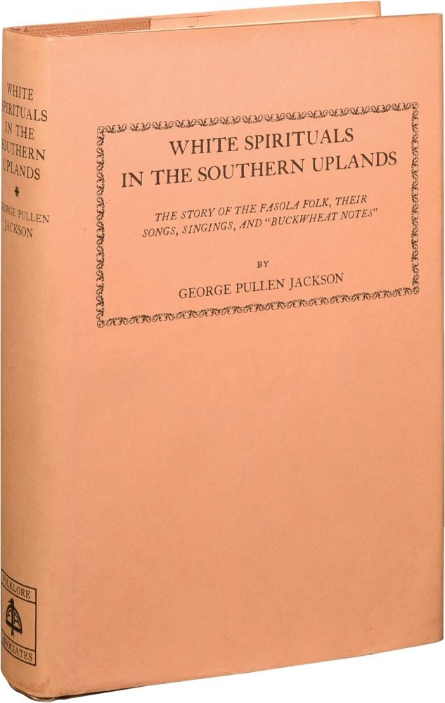[Book #128817] White Spirituals in the Southern Uplands: The Story of the Fasola Folk, Their Songs, Singings, and "Buckwheat Notes" George Pullen, Jackson Don Yoder, introduction.