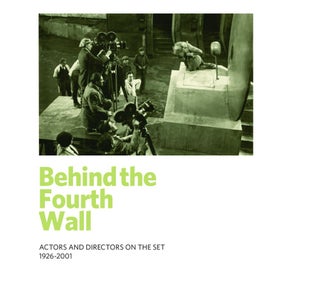 Book #133502] Behind the Fourth Wall: Actors and Directors on the Set 1926-2001 (Exhibition...