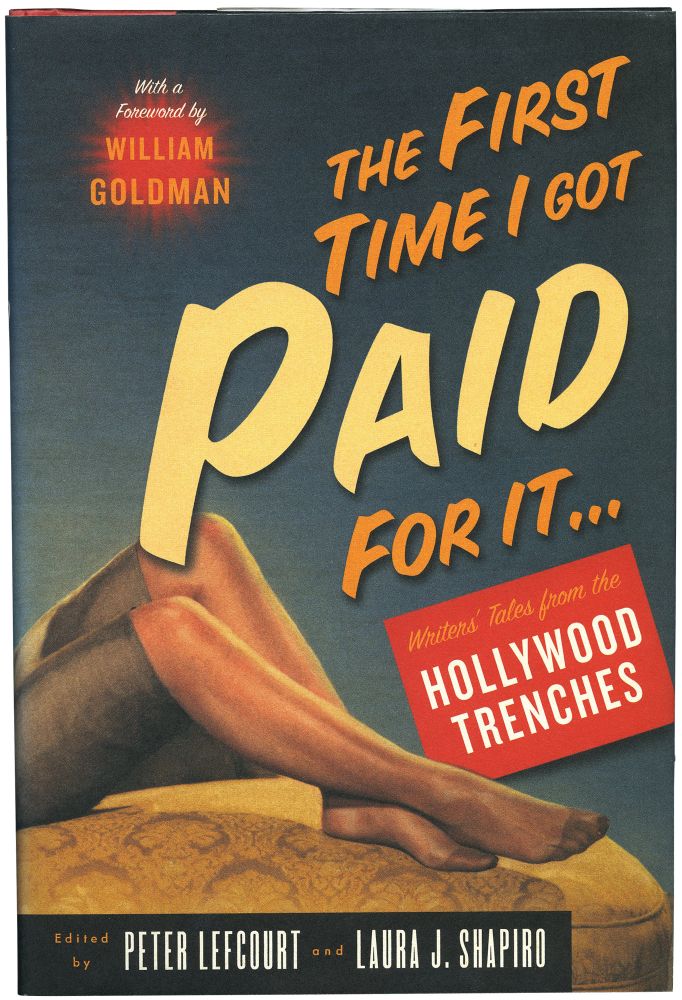 [Book #133949] The First Time I Got Paid for It... Writer's Tales from the Hollywood Trenches. Peter and Laura J. Shapiro Lefcourt, William Goldman, Peter, Laura J. Shapiro Lefcourt, foreword.