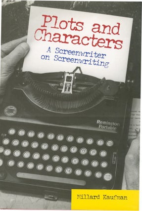 Book #133958] Plots and Characters: A Screenwriter on Screenwriting (First Edition). Millard Kaufman