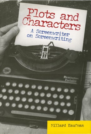 Book #134224] Plots and Characters: A Screenwriter on Screenwriting (First Edition). Millard Kaufman