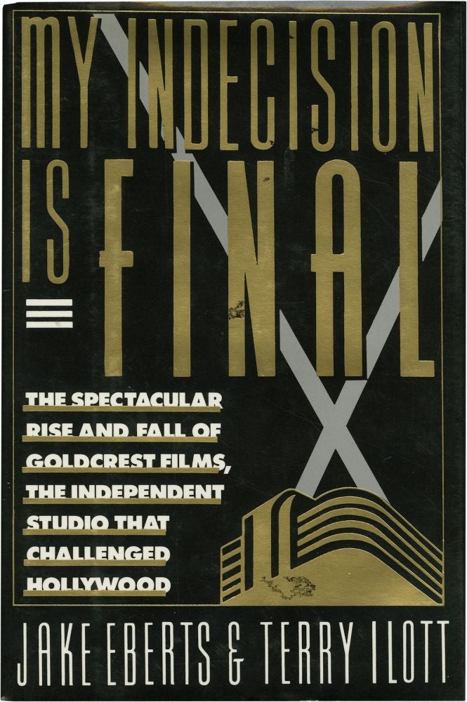 [Book #134491] My Indecision Is Final: The Spectacular Rise and Fall of Goldcrest Films, the Independent Studio That Changed Hollywood. Jake, Terry Ilott Eberts.