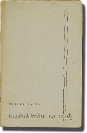 Book #137359] Crooked Bridge Love Society (Limited Edition, inscribed by the author). Robert Kelly