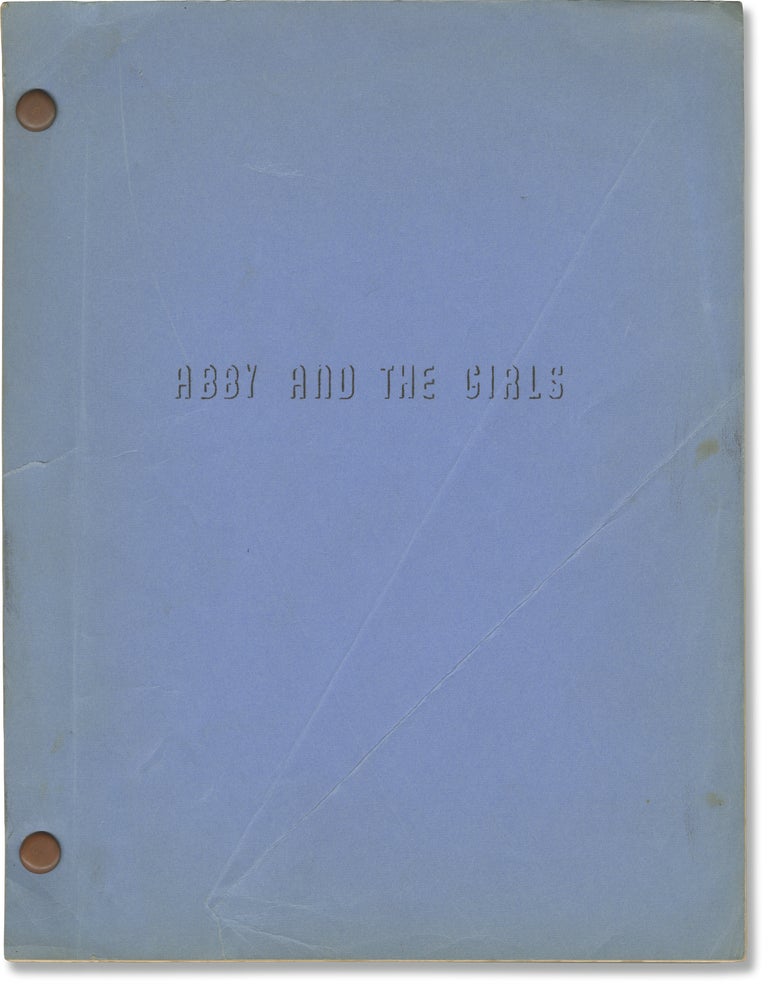 Book #141401] Abby and the Girls (Original screenplay for an unproduced film). Blanche Hanalis,...