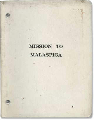 Book #141487] Mission to Malaspiga (Original screenplay for an unproduced film). Evelyn Anthony,...