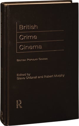 Book #145458] British Crime Cinema (First Edition, hardcover). Steve, Robert Murphy Chibnail