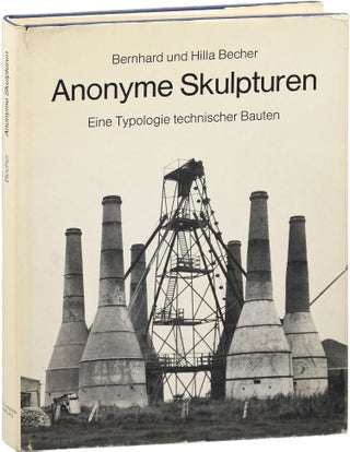 Book #152946] Anonyme Skulpturen: Eine Typologie technischer Bauten (First Edition). Hilla Becher...