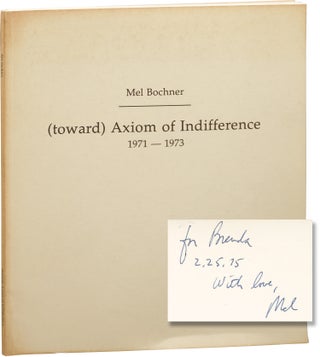 Book #153266] (toward) Axiom of Indifference 1971-1973 (First Edition, inscribed). Mel Bochner