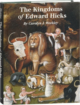 Book #153517] The Kingdoms of Edward Hicks (First Edition). Edward Hicks, Carolyn J. Weekley