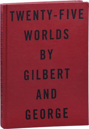 Book #153579] Twenty-Five Worlds by Gilbert and George (First Edition). Gilbert, George