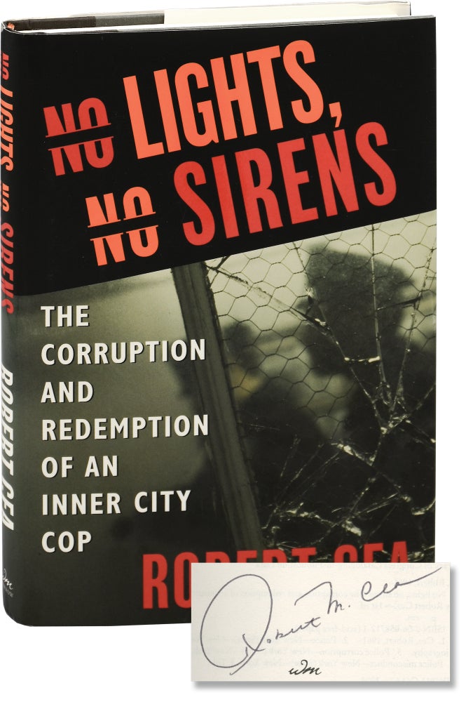 [Book #153656] No Lights, No Sirens: The Corruption and Redemption of an Inner City Cop. Robert Cea.