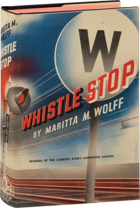 Book #156572] Whistle Stop (Two volumes, First Edition and Advance Copy). Maritta Wolff