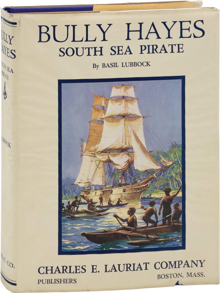Book #156845] Bully Hayes: South Sea Pirate (First Edition). Basil Lubbock