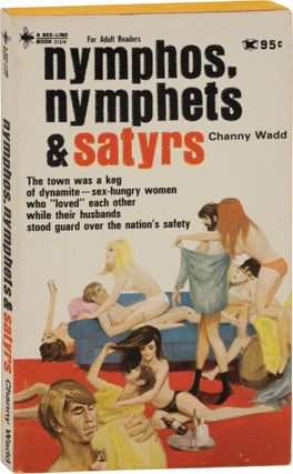 Book #159250] Nymphos, Nymphets, and Satyrs (First Edition). Channy Wadd