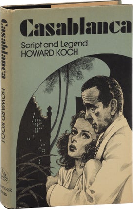 Book #159362] Casablanca: Script and Legend (First Edition). Howard Koch