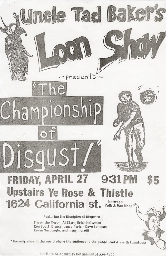 [Book #159729] Uncle Tad Baker's Loon Show Presents 'The Championship of Disgust!'. San Francisco, Tad Baker, Al Starr Myron the Moron, Kevin MacDungle, Dave Lomman, Lance Parish, Bianca, Ken Scott, Brian Holtzman, writer director, starring, starring, Flyers, Theatre, Comedy.