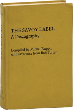 Book #159879] The Savoy Label: A Discography (First Edition). Bob Porter Michel Ruppli