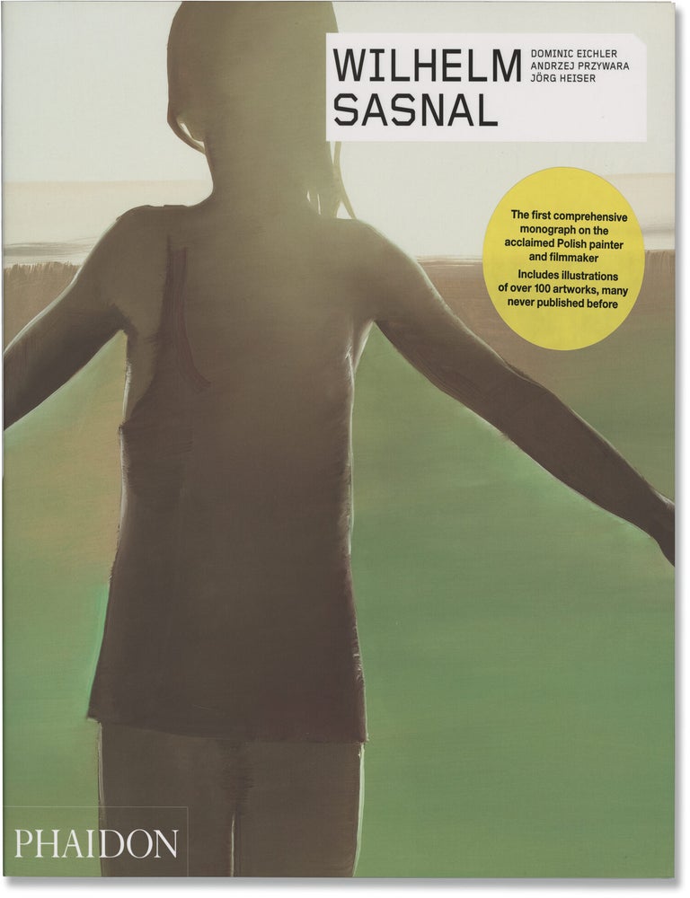 Book #172300] Wilhelm Sasnal (First Edition). Wilhelm Sasnal, Joerg Heiser Dominic Eichler,...